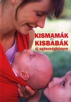Koronczai Magdolna; Hollsi Nikolett (szerk.) - Kismamk s kisbabk j egszsgknyve