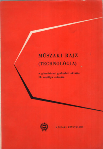 Hrmply Imre - Mszaki rajz ( technolgia ) a gimnziumi gyakorlati oktats II. osztlya szmra