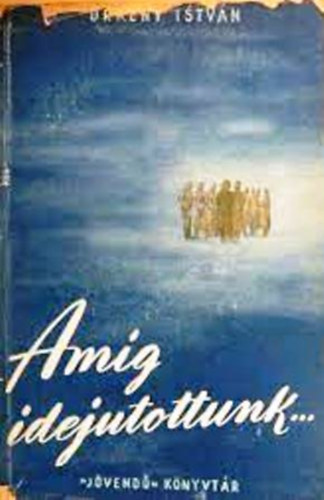 rkny Istvn - Amg idejutottunk