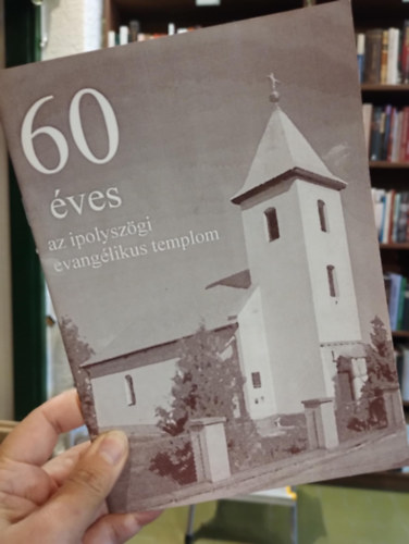 Bartha Istv�n - 60 �ves az ipolysz�gi evang�likus templom k�nyv