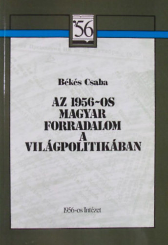 Bks Csaba - Az 1956-os magyar forradalom a vilgpolitikban