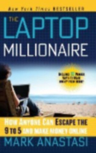 The Laptop Millionaire - How Anyone Can Escape the 9 to 5 and Make Money Online