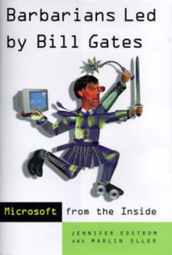 Jennifer Edstrom, Marlin Eller - Barbarians Led by Bill Gates - Microsoft from the Inside