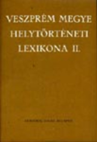 Kovacsics J�zsef-Ila B�lint - Veszpr�m megye helyt�rt�neti lexikona II.