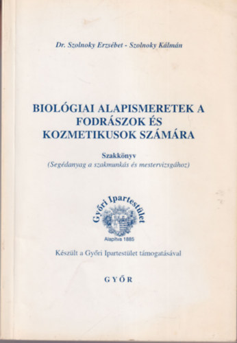 Dr. Szolnoky Erzs�bet - Szolnoky K�lm�n - Biol�giai alapismeretek a fodr�szok �s kozmetikusok sz�m�ra