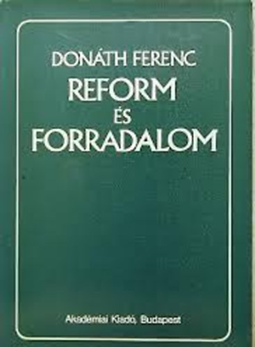 Don�th Ferenc - Reform �s forradalom