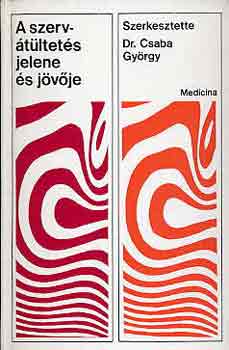 DR. (Szerk.) Csaba Gy�rgy - A szerv�t�ltet�s jelene �s j�v�je