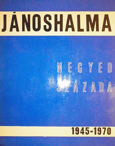 Dr. Glied K�roly - J�noshalma negyed sz�zada 1945-1970