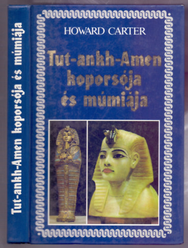 Tut-ankh-Amen koporsója és múmiája (Fekete-fehér fotókkal illusztrálva.)