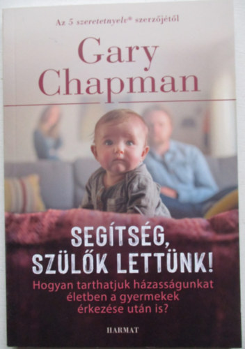 Gary Chapman - Segítség, szülők lettünk!