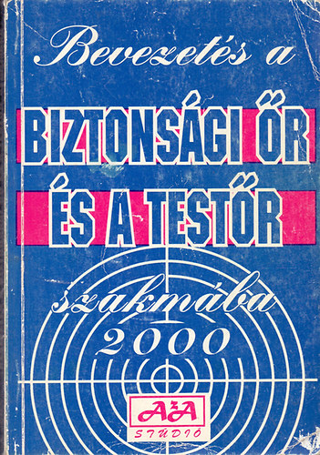 Kazimir Lszl (szerk.) - Bevezets a biztonsgi r s a testr szakmba (tdolgozott kiads 2000)