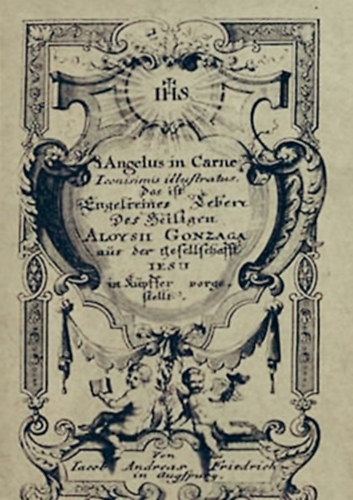 Angelus in Carne - Iconisimis illustratus das ist Engelreines Leben des Heiligen - Aloysii Gonzaga aus der gefellschafft Iesu in k�pffer vorgestellt (Reprint)