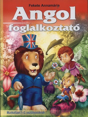 Fekete Annamária - Angol foglalkoztató - Munkafüzet 1-2. osztályosoknak