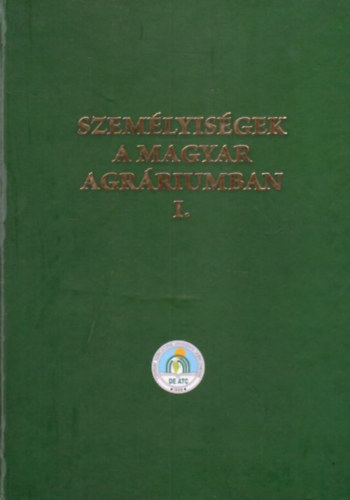 Nagy Jnos - Kovcs Jnos (szerk.) - Szemlyisgek a magyar agrriumban I.