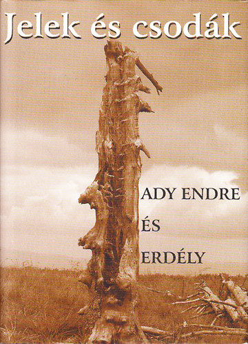 Sas Pter (szerk.) - Jelek s csodk -  Ady Endre s Erdly
