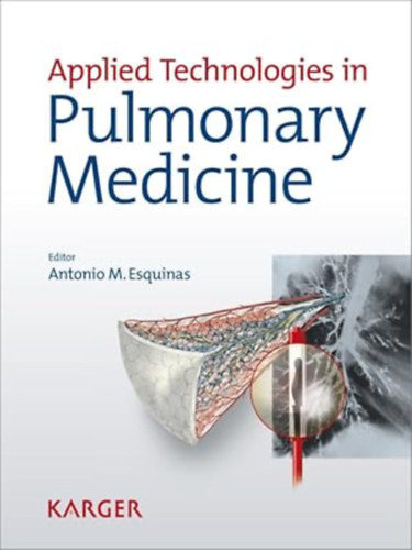 by Antonio M. Esquinas (editor) - Applied Technologies in Pulmonary Medicine (56 figures, 9 in color and 29 tables)