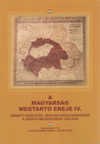Kovts-Nmeth Mria (szerk.), Szab Pter (Szerk.) - A magyarsg megtart ereje IV. Nemzeti identits - magyar iskolarendszer a Krpt-medencben 1920-2020