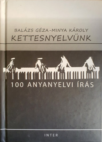 Balzs Gza-Minya Kroly (szerk.) - Kettesnyelvnk - 100 Anyanyelvi rs