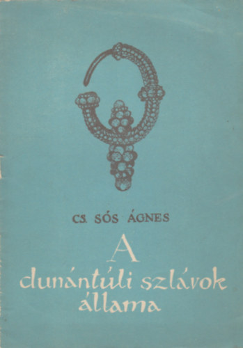 Cs. Sós Ágnes - A dunántúli szlávok állama