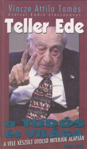 Vincze Attila Tamás - Teller Ede- A tudós és világa