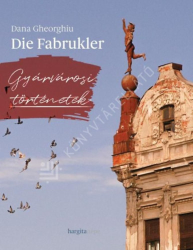 Dana Gheorghiu - Die Fabrukler - Gy�rv�rosi t�rt�netek