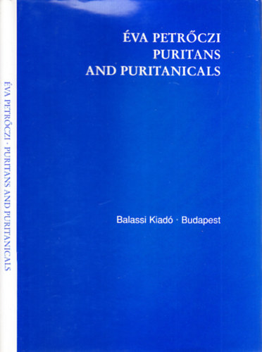 Petr�czi �va - Puritans and Puritanicals (Studia Humanitatis 13.)- dedik�lt