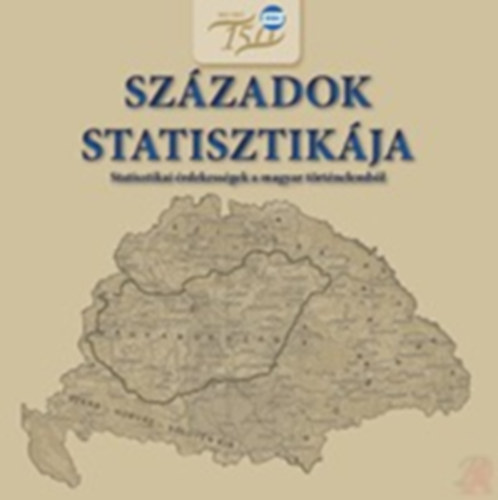 Ktain Marosi Magdolna (szerk), Rzsa Dvid (szerk) - Szzadok statisztikja (Statisztikai rdekessgek a magyar trt.-bl)