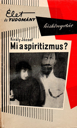 Király József - Mi a spiritizmus? (Okkult jelenségek lélektani vizsgálata)