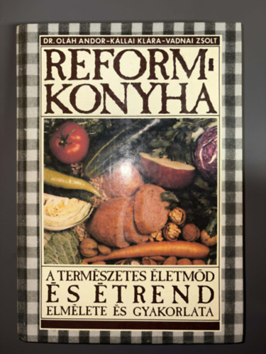 Dr. Ol�h Andor, K�llai Kl�ra, Vadnai Zsolt, Szerk.: Obrus�nszki �d�nn�, Graf.: Nagy Katalin - Reformkonyha (A term�szetes �letm�d �s �trend elm�lete �s gyakorlata) (Egyedi term�kfot�)