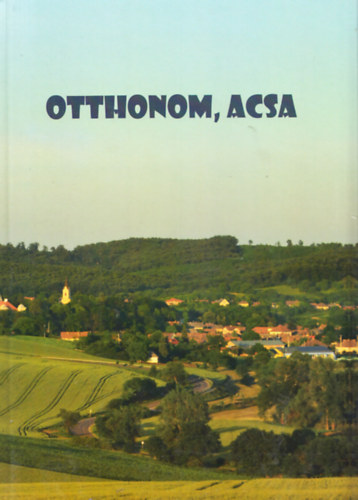 Otthonom, Acsa - Fejezetek a település múltjából