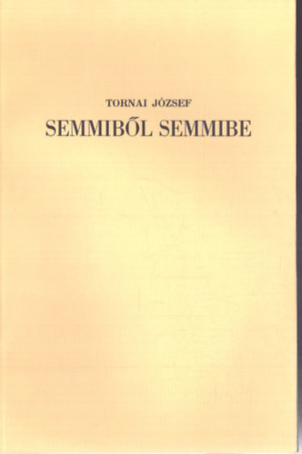 Tornai József - Semmiből semmibe