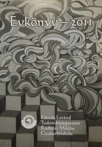 Schiller Mariann (szerk.) - Etvs Lornd Tudomnyegyetem Radnti Mikls Gyakorliskola vknyve 2011