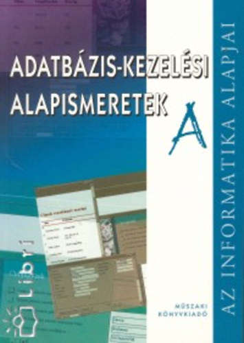 Simon Andrs; Ozsvth Mikls - Adatbzis-kezelsi alapismeretek 'A'
