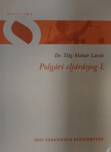 Dr. Tlg-Molnr Lszl - Polgri eljrsjog I. - Novissima szakvizsga knyvek