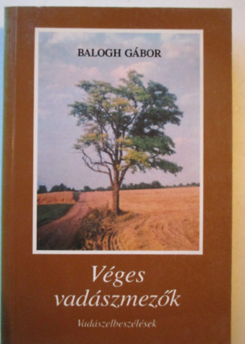 Balogh Gbor - Vges vadszmezk (Vadszelbeszlsek)