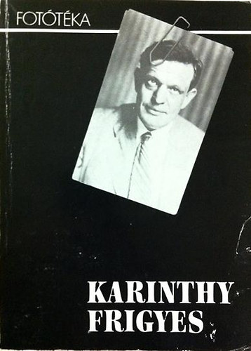 L�ng J�zsef (szerk.) - 'N�zz�k meg ezt a fotogr�fi�t!' - Karinthy Frigyes �sszes f�nyk�pe
