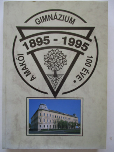 Gera Tibor (szerk.) - A Makói Gimnázium 100 éve (1895-1995)