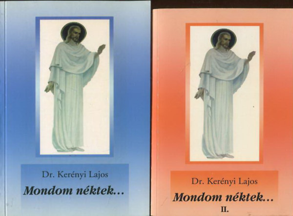 Dr. Kerényi Lajos - Mondom néktek I-II.