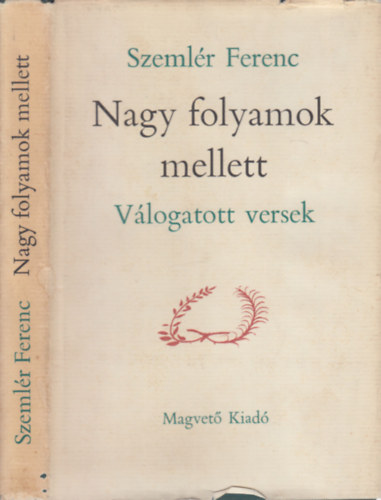 Szemlér Ferenc - Nagy folyamok mellett (válogatott versek)