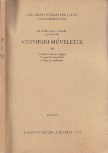 Dr. Tettamanti Kroly - Vegyipari mveletek III. (A prols elmleti alapjai - A beprls kszlkei - A beprls mvelete) (kzirat)