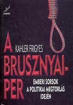 Kahler Frigyes, Rla szl: Brusznyai rpd - A Brusznyai-per - EMBERI SORSOK A POLITIKAI MEGTORLS IDEJN
