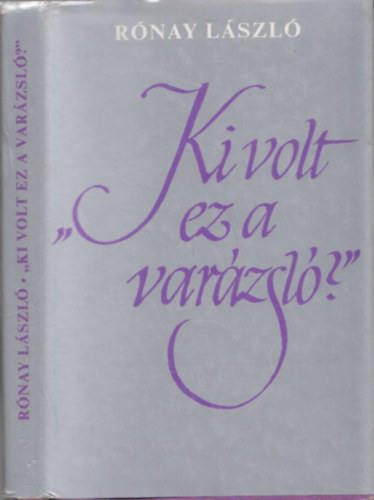 R�nay L�szl� (Szerk.) - Ki volt ez a var�zsl�? (Kosztol�nyi Dezs� a vallom�sok �s eml�kez�sek t�kr�ben) (dedik�lt)