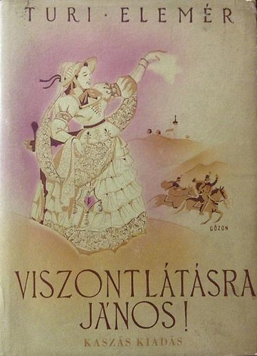 Turi Elemr - Viszontltsra Jnos! ( Regny a szabadsgharcbl)