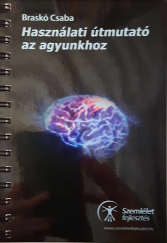 Braskó Csaba - Használati útmutató az agyunkhoz
