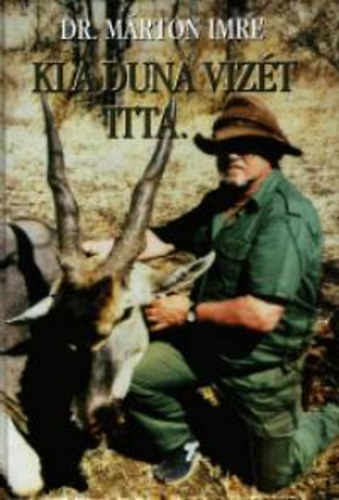 Márton Imre Dr. - Ki a Duna vizét itta
