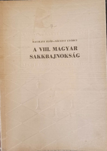 Macskásy Előd-Négyesy György - A VIII. magyar sakkbajnokság
