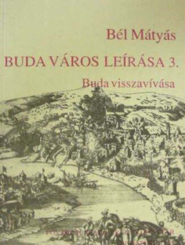 Bl Mtys, Farag va (szerk.), Dri Balzs (ford.) - Buda vros lersa 3. - Buda visszavvsa (Fejezetek Budapest mltjbl)