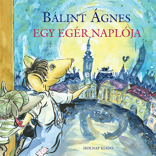 Bálint Ágnes - Egy egér naplója