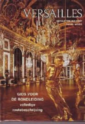 Gérald Van Der Kemp Daniel Meyer - VERSAILLES. GIDS VOOR DE RONDLEIDING VOLLEDIGE ROUTEBESCHRIJVING.