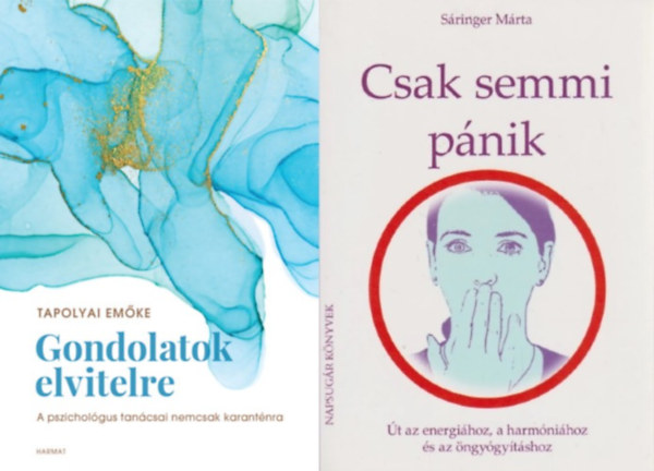 Tapolyai Emőke, Sáringer Márta - 2 mű az egészséges önbizalom eléréséhez: Csak semmi pánik - Út az energiához, a harmóniához és az öngyógyításhoz + Gondolatok elvitelre - A pszichológus tanácsai a mindennapok küzdelmeihez